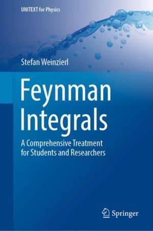 Feynman Integrals: A Comprehensive Treatment for Students and Researchers de Stefan Weinzierl