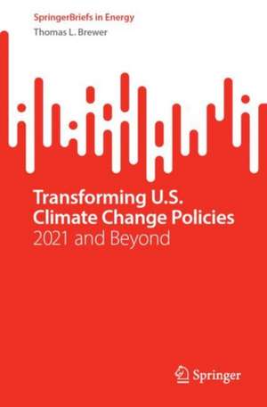 Transforming U.S. Climate Change Policies: 2021 and Beyond de Thomas L. Brewer