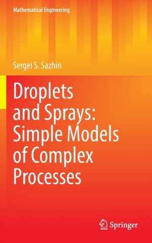 Droplets and Sprays: Simple Models of Complex Processes de Sergei S. Sazhin