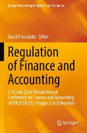 Regulation of Finance and Accounting: 21st and 22nd Virtual Annual Conference on Finance and Accounting (ACFA2020-21), Prague, Czech Republic de David Procházka