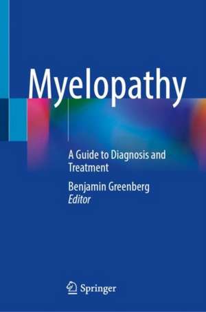 Myelopathy: A Guide to Diagnosis and Treatment de Benjamin Greenberg