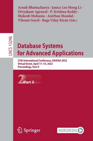 Database Systems for Advanced Applications: 27th International Conference, DASFAA 2022, Virtual Event, April 11–14, 2022, Proceedings, Part II de Arnab Bhattacharya