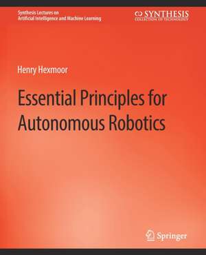 Essential Principles for Autonomous Robotics de Henry Hexmoor