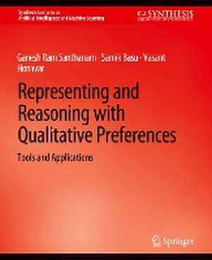 Representing and Reasoning with Qualitative Preferences: Tools and Applications de Ganesh Ram Santhanam