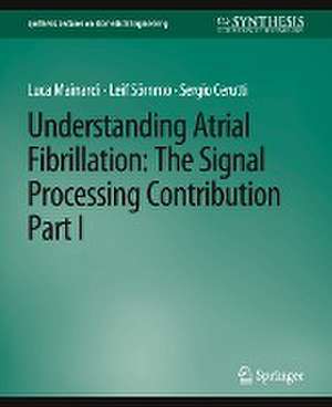 Understanding Atrial Fibrillation: The Signal Processing Contribution, Part I de Luca Mainardi