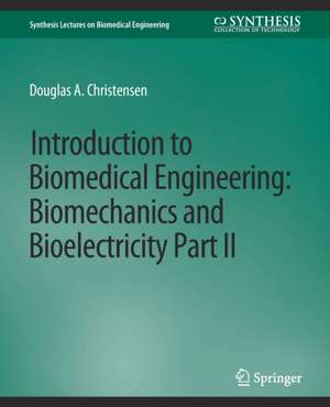 Introduction to Biomedical Engineering: Biomechanics and Bioelectricity - Part II de Douglas Christensen