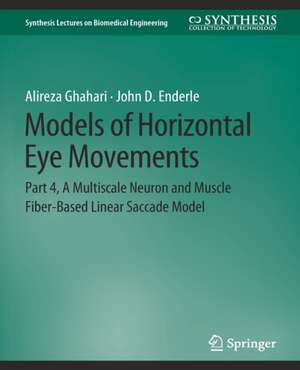 Models of Horizontal Eye Movements: Part 4, A Multiscale Neuron and Muscle Fiber-Based Linear Saccade Model de Alireza Ghahari