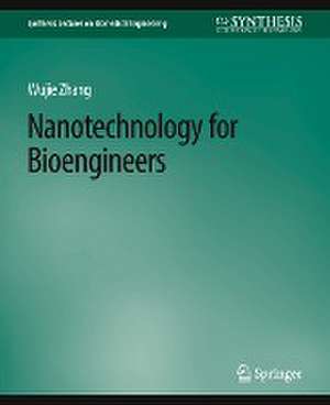 Nanotechnology for Bioengineers de Wujie Zhang