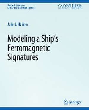 Modeling a Ship’s Ferromagnetic Signatures de John J. Holmes