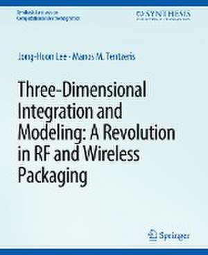 Three-Dimensional Integration and Modeling: A Revolution in RF and Wireless Packaging de Jong-Hoon Lee