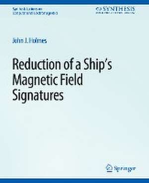 Reduction of a Ship's Magnetic Field Signatures de John Holmes