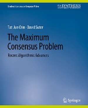 The Maximum Consensus Problem: Recent Algorithmic Advances de Tat-Jun Chin