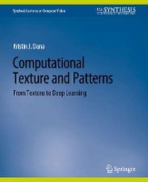 Computational Texture and Patterns: From Textons to Deep Learning de Kristin J. Dana