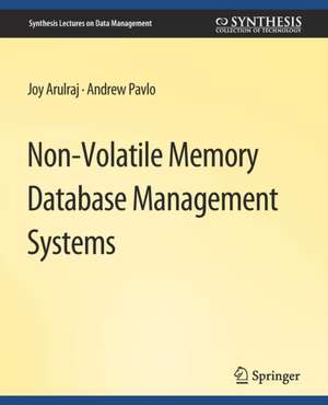 Non-Volatile Memory Database Management Systems de Joy Arulraj