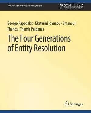 The Four Generations of Entity Resolution de George Papadakis