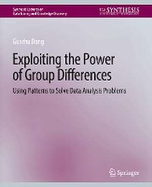 Exploiting the Power of Group Differences: Using Patterns to Solve Data Analysis Problems de Guozhu Dong