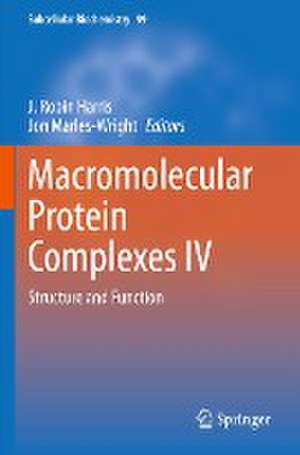 Macromolecular Protein Complexes IV: Structure and Function de J. Robin Harris