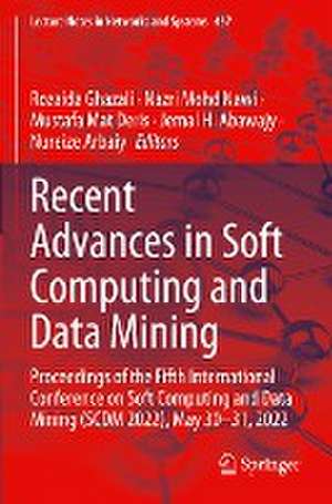 Recent Advances in Soft Computing and Data Mining: Proceedings of the Fifth International Conference on Soft Computing and Data Mining (SCDM 2022), May 30-31, 2022 de Rozaida Ghazali