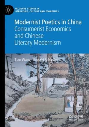 Modernist Poetics in China: Consumerist Economics and Chinese Literary Modernism de Tiao Wang