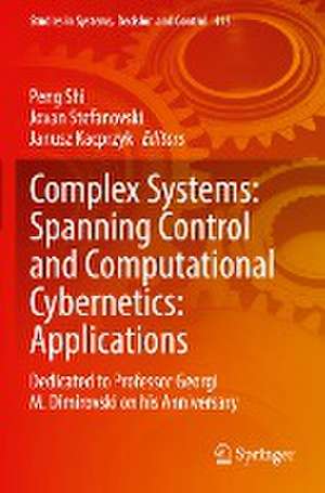 Complex Systems: Spanning Control and Computational Cybernetics: Applications: Dedicated to Professor Georgi M. Dimirovski on his Anniversary de Peng Shi