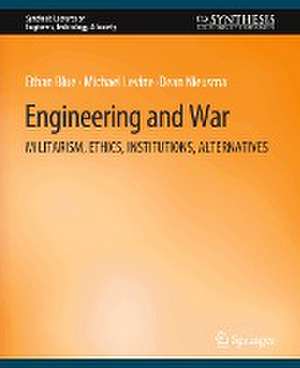 Engineering and War: Militarism, Ethics, Institutions, Alternatives de Ethan Blue