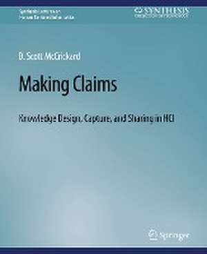 Making Claims: Knowledge Design, Capture, and Sharing in HCI de D. Scott McCrickard