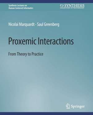 Proxemic Interactions: From Theory to Practice de Nicolai Marquardt