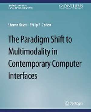 The Paradigm Shift to Multimodality in Contemporary Computer Interfaces de Sharon Oviatt