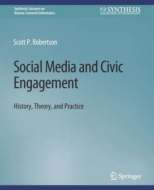 Social Media and Civic Engagement: History, Theory, and Practice de Scott Robertson