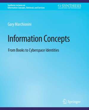 Information Concepts: From Books to Cyberspace Identities de Gary Marchionini