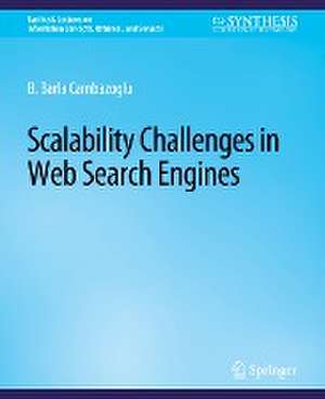 Scalability Challenges in Web Search Engines de B. Barla Cambazoglu