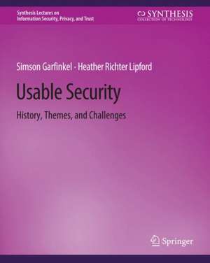 Usable Security: History, Themes, and Challenges de Simson Garfinkel