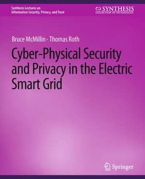 Cyber-Physical Security and Privacy in the Electric Smart Grid de Bruce McMillin