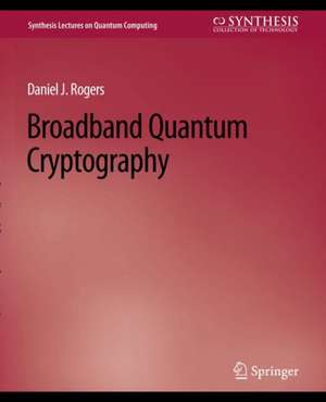 Broadband Quantum Cryptography de Daniel Rogers