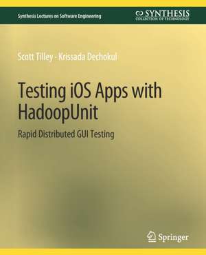 Testing iOS Apps with HadoopUnit: Rapid Distributed GUI Testing de Scott Tilley