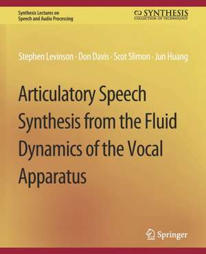 Articulatory Speech Synthesis from the Fluid Dynamics of the Vocal Apparatus de Stephen Levinson