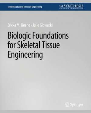 Biologic Foundations for Skeletal Tissue Engineering de Ericka Bueno