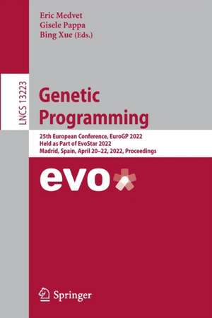 Genetic Programming: 25th European Conference, EuroGP 2022, Held as Part of EvoStar 2022, Madrid, Spain, April 20–22, 2022, Proceedings de Eric Medvet