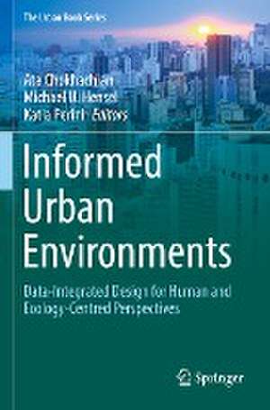 Informed Urban Environments: Data-Integrated Design for Human and Ecology-Centred Perspectives de Ata Chokhachian