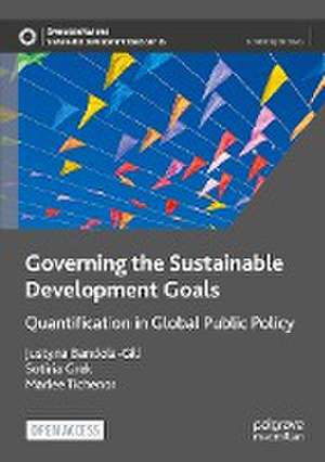 Governing the Sustainable Development Goals: Quantification in Global Public Policy de Justyna Bandola-Gill