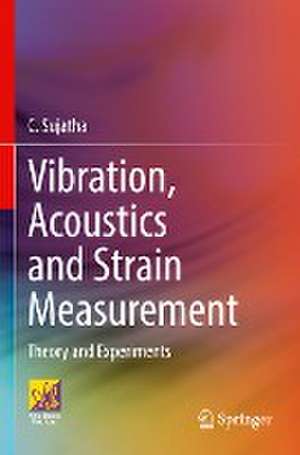 Vibration, Acoustics and Strain Measurement: Theory and Experiments de C. Sujatha