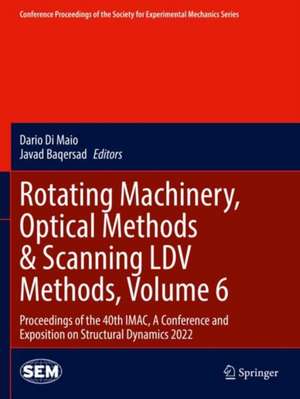 Rotating Machinery, Optical Methods & Scanning LDV Methods, Volume 6: Proceedings of the 40th IMAC, A Conference and Exposition on Structural Dynamics 2022 de Dario Di Maio