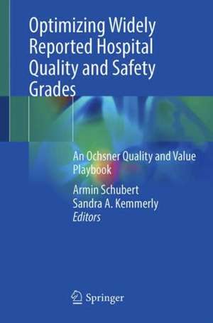 Optimizing Widely Reported Hospital Quality and Safety Grades: An Ochsner Quality and Value Playbook de Armin Schubert