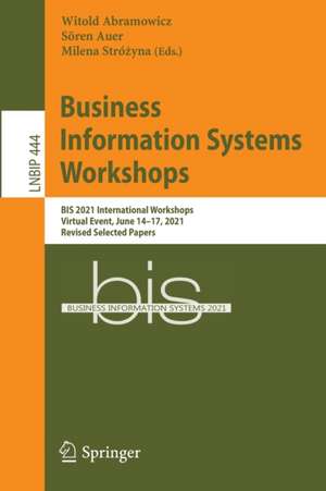 Business Information Systems Workshops: BIS 2021 International Workshops, Virtual Event, June 14–17, 2021, Revised Selected Papers de Witold Abramowicz