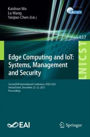 Edge Computing and IoT: Systems, Management and Security: Second EAI International Conference, ICECI 2021, Virtual Event, December 22–23, 2021, Proceedings de Kaishun Wu