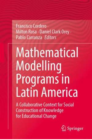 Mathematical Modelling Programs in Latin America: A Collaborative Context for Social Construction of Knowledge for Educational Change de Milton Rosa