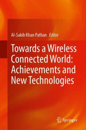 Towards a Wireless Connected World: Achievements and New Technologies de Al-Sakib Khan Pathan