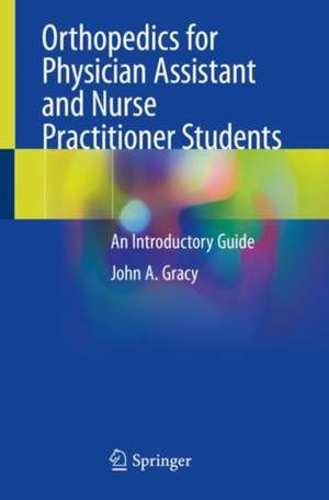 Orthopedics for Physician Assistant and Nurse Practitioner Students: An Introductory Guide de John A. Gracy