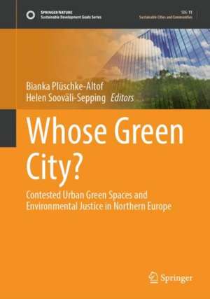 Whose Green City?: Contested Urban Green Spaces and Environmental Justice in Northern Europe de Bianka Plüschke-Altof