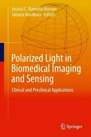 Polarized Light in Biomedical Imaging and Sensing: Clinical and Preclinical Applications de Jessica C. Ramella-Roman